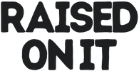 Raised On It - Home